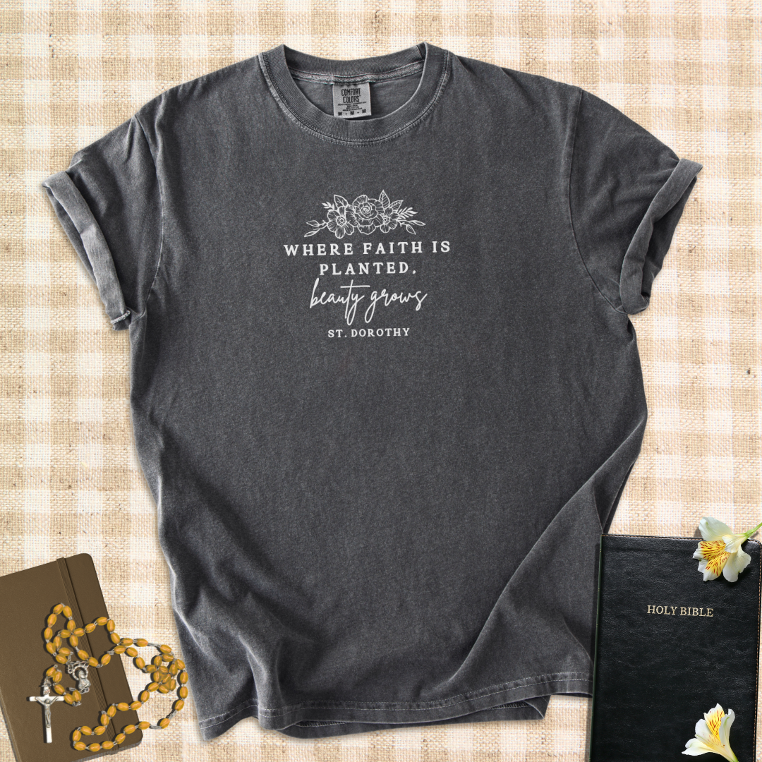 "Where Faith Is Planted, Beauty Grows" – Inspired by St. Dorothy T-Shirt