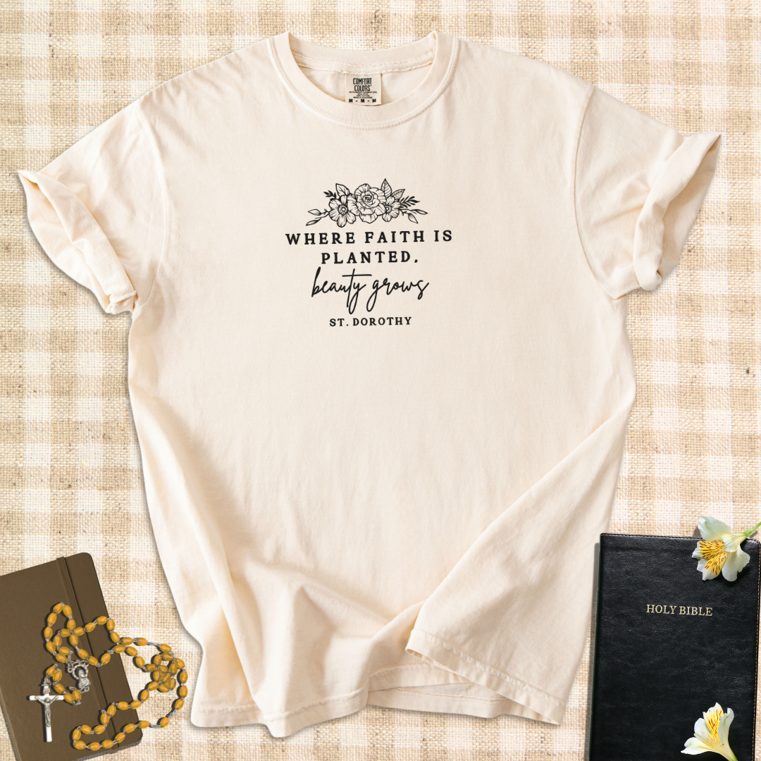 "Where Faith Is Planted, Beauty Grows" – Inspired by St. Dorothy T-Shirt