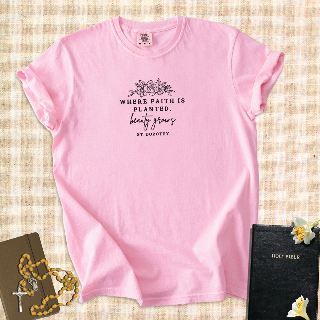 "Where Faith Is Planted, Beauty Grows" – Inspired by St. Dorothy T-Shirt